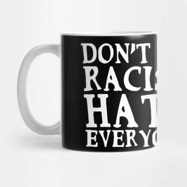 Don't Be Racist Hate Everyone Funny Slogan End-Racism Anti-Racism Man's & Woman's by Salam Hadi